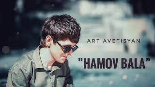 Art Avetisyan - Hamov Bala // New Audio Premiere // 2019-2020