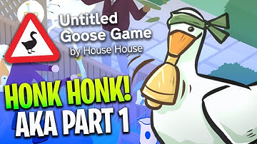 Untitled Goose Game - Part 1 - Taking Over The Town