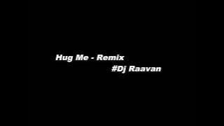 Dj Raavan - Hug Me Remix