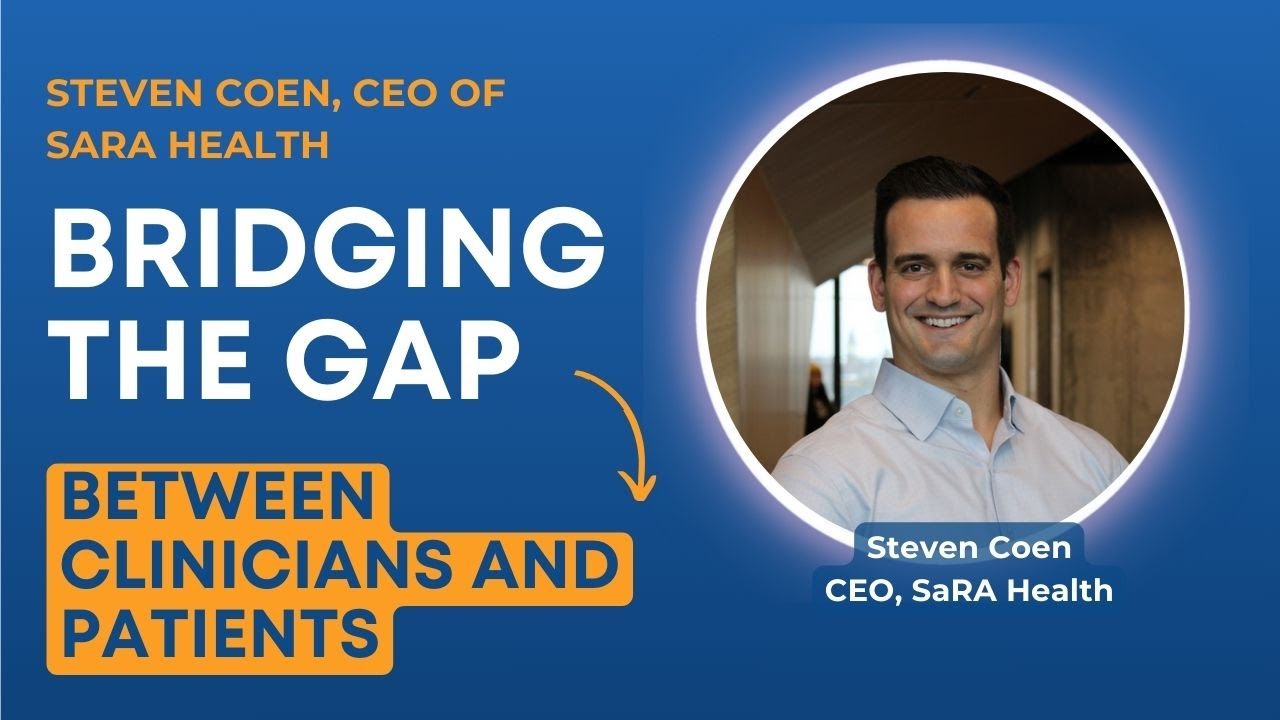 Steven Coen, CEO of Sara Health, on Bridging the Communication Gap Between  Clinicians and Patients 