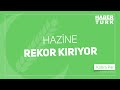 &#39;Hazine Rekor Kırıyor&#39;