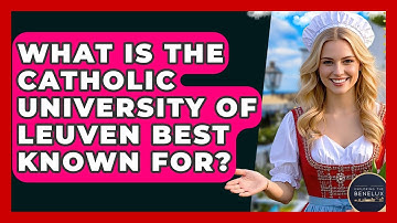 What Is The Catholic University Of Leuven Best Known For? - Exploring The Benelux