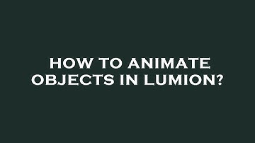 How to animate objects in lumion?