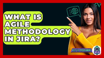 What Is Agile Methodology In Jira? - Next LVL Programming