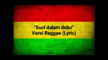 Suci Dalam Debu - Versi Reggae (Lyric)