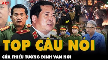 TOP PHÁT NGÔN “CỰC CHẤT” của Thiếu tướng Đinh Văn Nơi qua từng chuyên án, BỨNG TẬN GỐC TỘI PHẠM |PKT