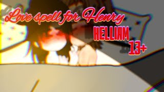 ||Love spell for Henry|| 【HELLIAM】13+