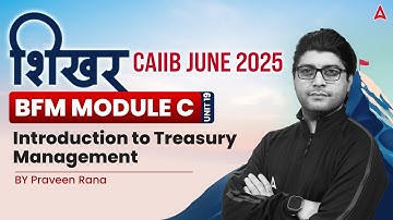 📑 शिखर CAIIB June 2025 | BFM | Module C | Unit 19 | Intro to Treasury Management | By Praveen Rana 💼