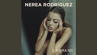 Video thumbnail of "Nerea Rodríguez - Y Ahora No"