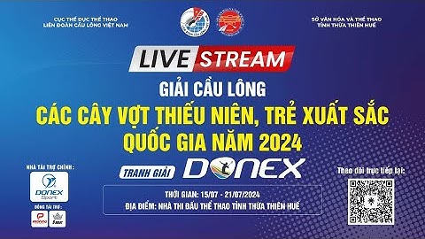 🔴TRỰC TIẾP: CHUNG KẾT | GIẢI CẦU LÔNG CÁC CÂY VỢT THIẾU NIÊN - TRẺ XUẤT SẮC QUỐC GIA NĂM 2024