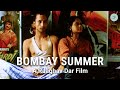 Bombay summer  experimental fiction short film  deepak dobriya  sadiya siddiqui