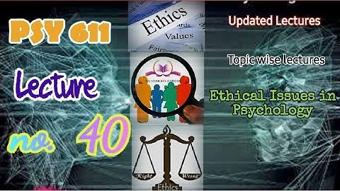PSY611 | Lecture 40 | Ethical Issues in Psychology | Short Lecture | VU Lectures | Updated Lectures