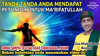 TANDA TANDA ORANG YANG MENDAPAT PETUNJUK UNTUK MA'RIFATULLAH 🔴GUS MUKHLASON ROSYID #hakekat #ihsan