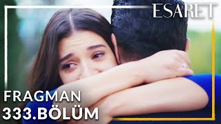 Esaret Dizisi 333. Bölüm Fragmanı | Benim Sadece Birkaç Ay Ömrüm Kaldı !