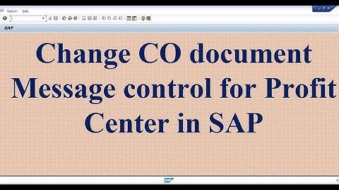 How to Change CO document  Message control for Profit Center in SAP