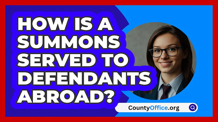 How Is A Summons Served To Defendants Abroad? - CountyOffice.org