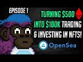 Flipping $500 Into $100k Trading NFTs EPISODE 1: Trade #1 $500 into $1700