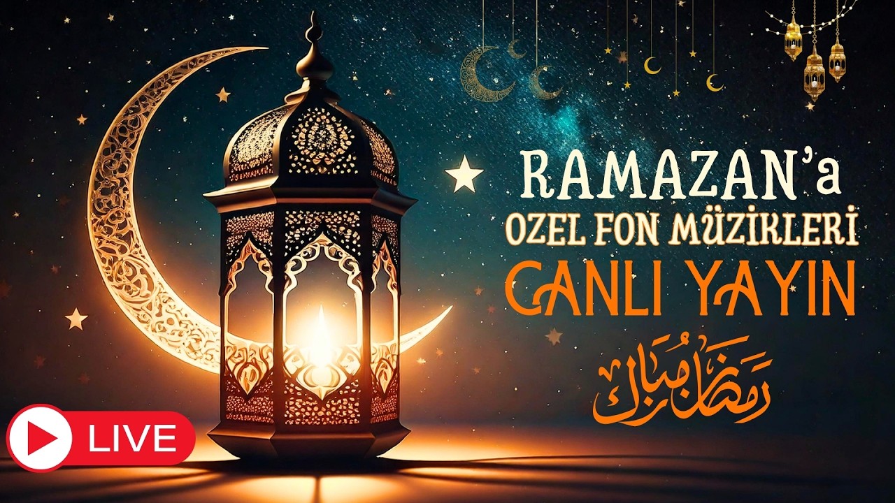 RAMAZAN FON MÜZİKLERİ 🌙  • LIVE  7/24 SAHUR&İFTAR