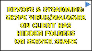DevOps & SysAdmins: Skype virus/malware on client has hidden folders on server share