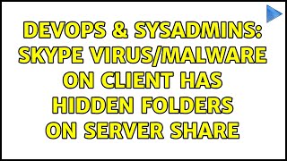 DevOps & SysAdmins: Skype virus/malware on client has hidden folders on server share Details