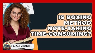 Is Boxing Method Note-Taking Time-Consuming? - Ultimate Study Hacks