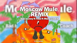 Mosocow Mule remix edit Bad bunny ft feid ft mora coach