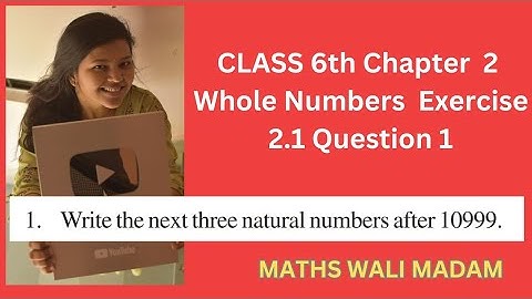 Class 6 exercise 2.1 question 1 | write the next three Natural numbers after 10999