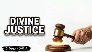 2 Peter 2:5-8 | When Justice Arrives, Will You Want It?