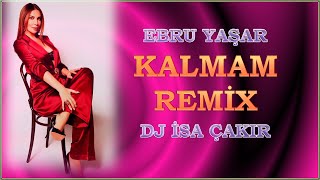 Ebru Yaşar - Kalmam Remix - Dj İsa Çakır Dgp
