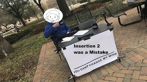 Insertion 2 is trash