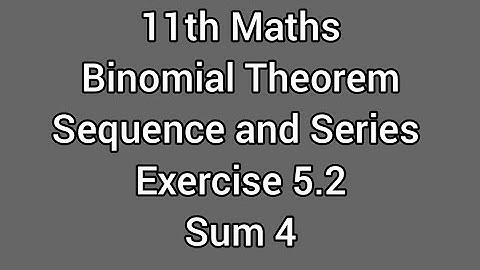11th Maths | Binomial Theorem Sequence and Series | Exercise 5.2 Sum 4