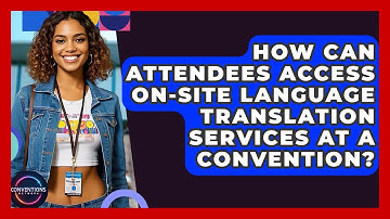 How Can Attendees Access On-site Language Translation Services At A Convention?