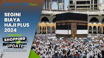 Segini Biaya Haji Plus 2024 yang Waktu Tunggunya Lebih Singkat, Simak Cara Mengurusnya