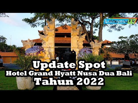 KalanjanaTV update spot Grand Hyatt Nusa Dua Bali Tahun 2022