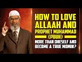 How to love allah and prophet muhammad pbuh more than oneself and become a true momin  dr zakir