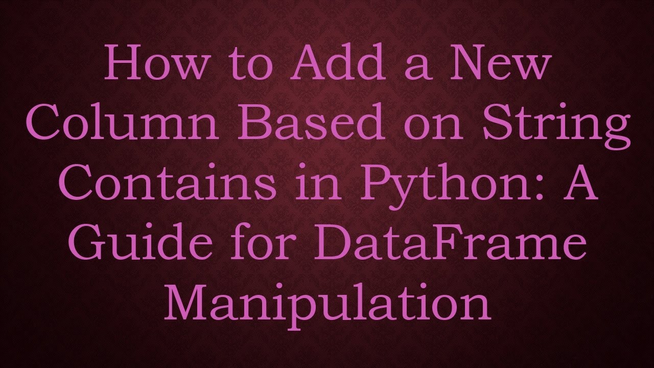 how-to-add-a-new-column-based-on-string-contains-in-python-a-guide-for