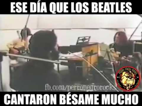 The beatles cantando besame mucho.