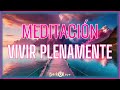 Meditación Guiada. 🤜  Vivir plenamente. #amor #pazinterior   #afirmaciones #relajacion