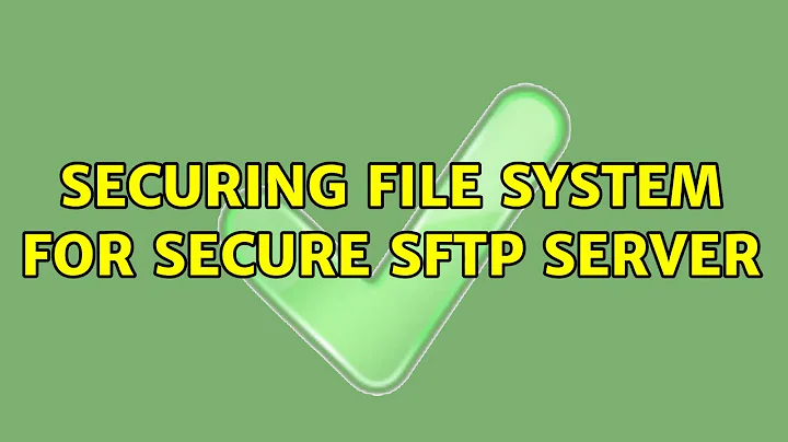 Securing file system for secure SFTP server (4 Solutions!!)