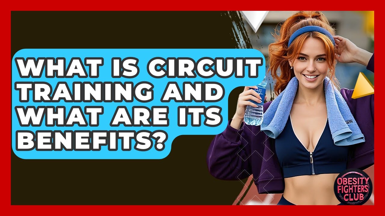 What Is Circuit Training And What Are Its Benefits? - Obesity Fighters Club
