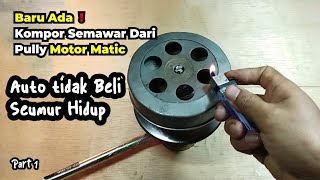 IDE KREATIF ! kompor semawar dari pully matic, Nyalanya joss