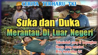 Cerita Terharu Suka Dan Duka Merantau Di Luar Negeri 2022 Tki Brunei