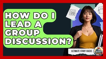 How Do I Lead A Group Discussion? - Ultimate Study Hacks