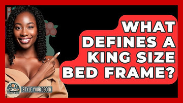 What Defines A King Size Bed Frame? - Style Your Decor