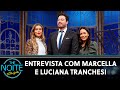 Entrevista com Marcella e Luciana Tranchesi | The Noite (13/11/20)