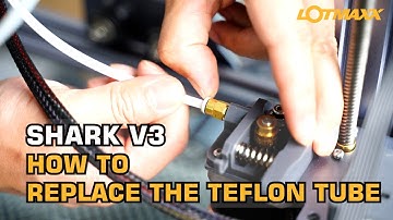 LOTMAXX SHARK V3 3D Printer How to Replace the Teflon Tube
