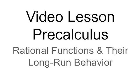 Video Lesson - Precalculus - Rational Functions & Their Long-Run Behavior