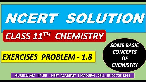 NCERT SOLUTION  CLASS 11 CHEMISTRY SOME BASIC CONCEPT OF CHEMISTRY EXERCISES 1.8 NEET