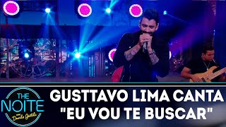 Gusttavo Lima canta Eu vou te buscar | The Noite (11/04/18)