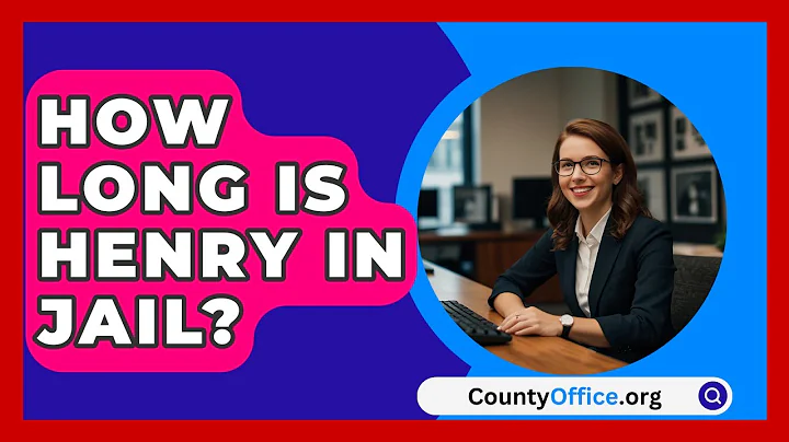 How Long Is Henry In Jail? - CountyOffice.org